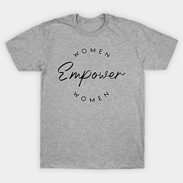 Women empower women. Feminism. Perfect present for mom mother dad father friend him or her T-Shirt by SerenityByAlex